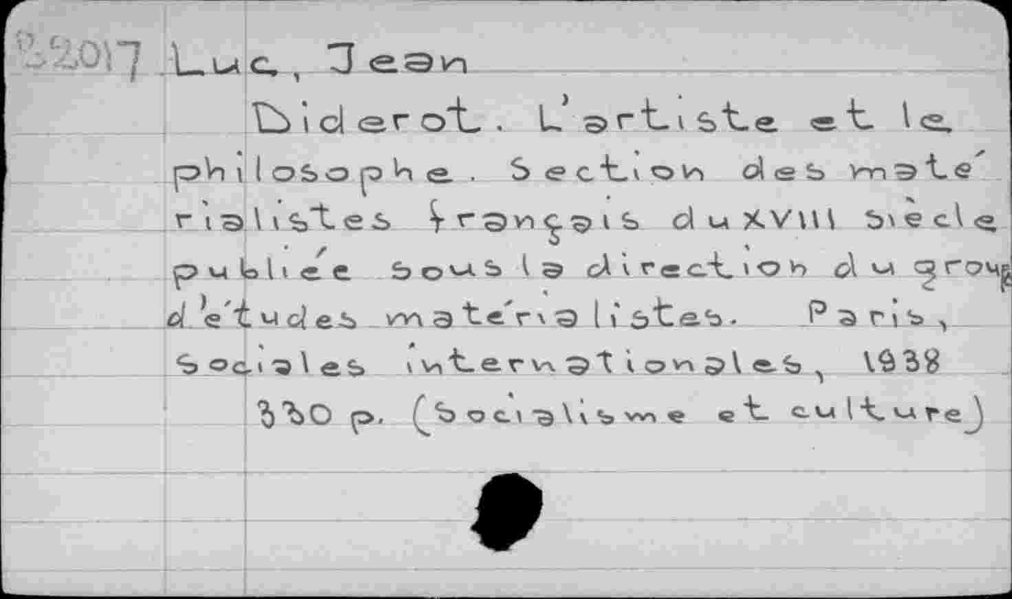 ﻿W7
Luc, , 3 еэн
Lùidero'L. Lsrtiste «• t l <2. philosophe, Section des vngte .riahstei» Çrsvi^^ib d u XViH bveclç pwlobee 5о^Ь Ig clvfectiOh d »u ^г*с>Ц| .d. e t « cl es _ w\ a ten a l vstes - _P a ns ,_
$ ®аI a \ es »Vit_e.rv% at i	e-SVÔ38
'J’bO p. f Ъ о ci "э \ \ ъ w e «t- с M l Л. c* r e J